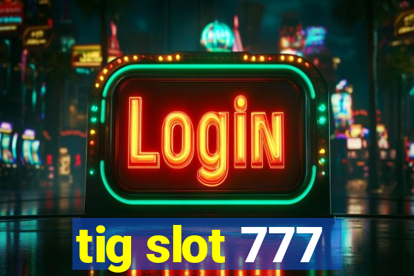 tig slot 777